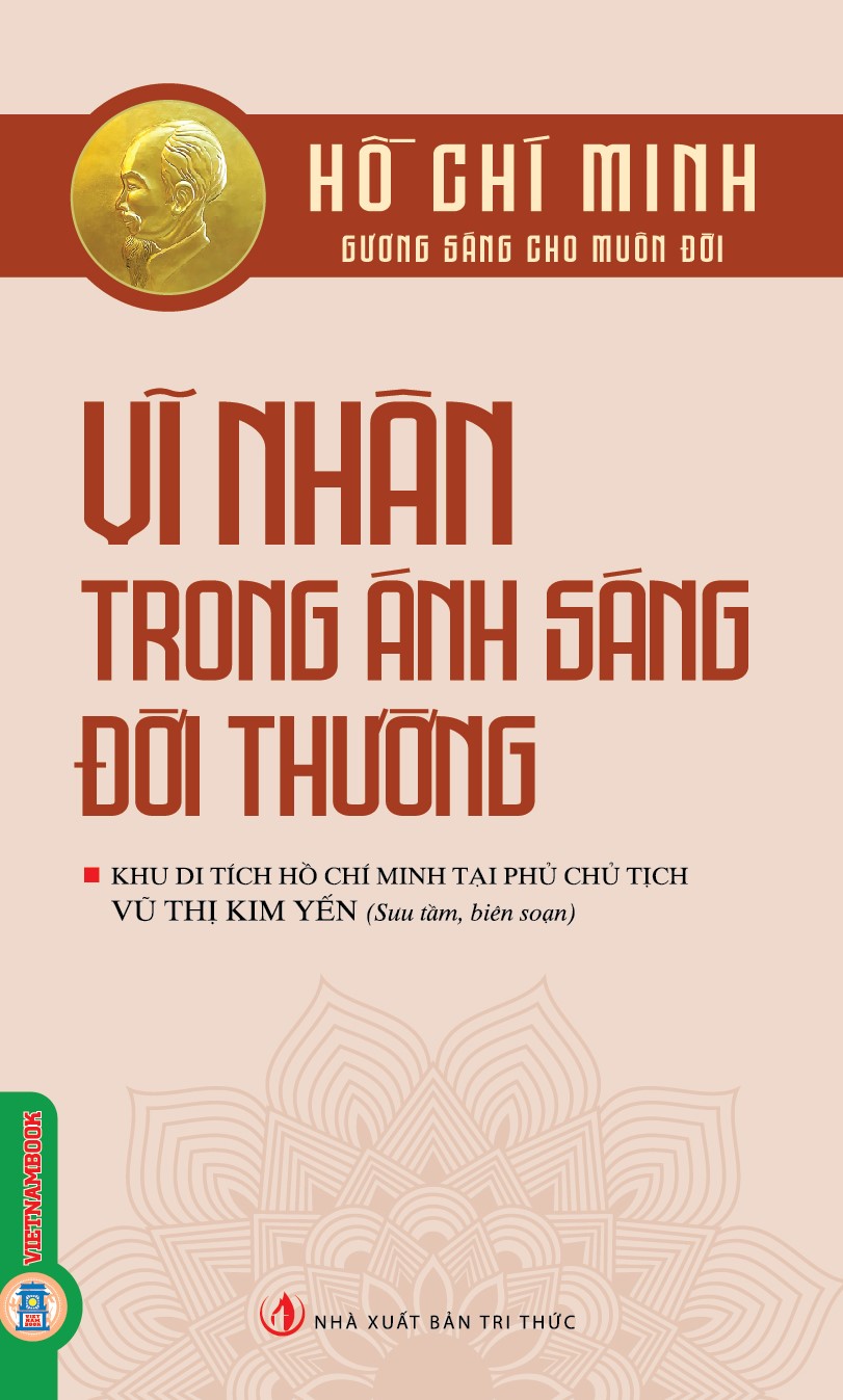 Hồ Chí Minh Gương Sáng Cho Muôn Đời: Hồ Chí Minh - Vĩ Nhân Trong Ánh Sáng Đời Thường