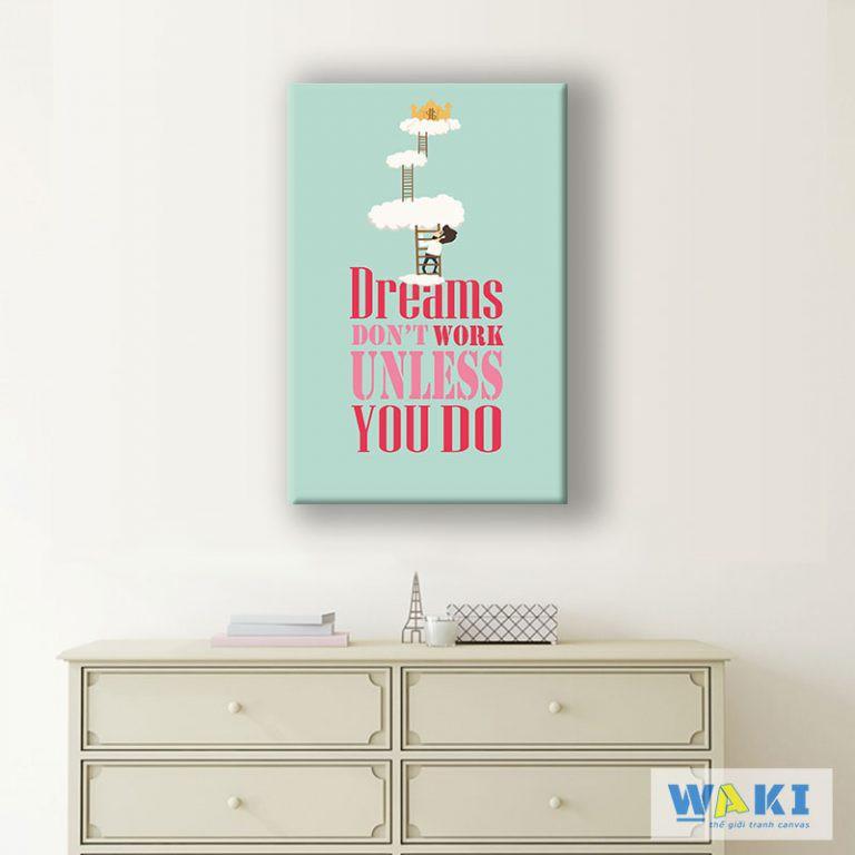 Tranh canvas “Dream dontwork, unless you do” W70