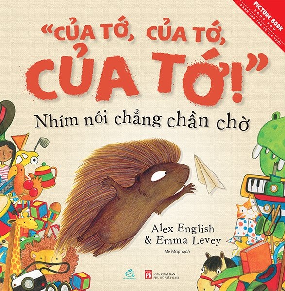 Sách song ngữ Của tớ, của tớ, của tớ! Nhím nói chẳng ngại ngần - Mine, mine, mine! Said The Porcupine.