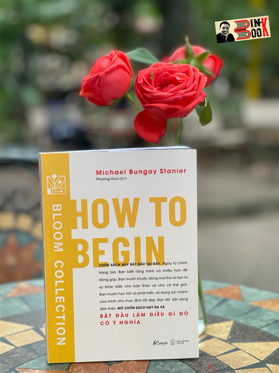 HOW TO BEGIN - Bắt đầu làm điều gì đó có ý nghĩa– Michael Bungay Stanier- Phương Hoa dịch - AZ Việt Nam – NXB Thế Giới