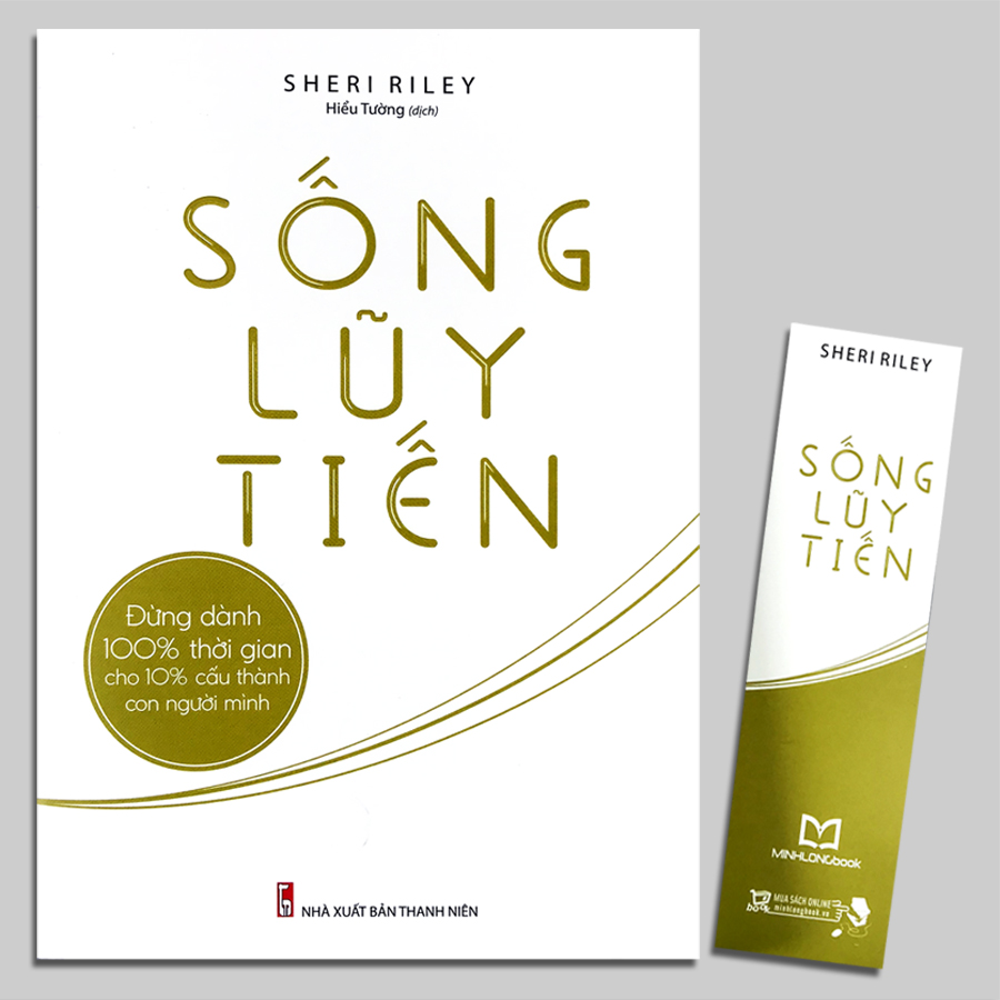 Sống Lũy Tiến - Đừng Dành 100% Thời Gian Cho 10% Cấu Thành Con Người Mình (Kèm Bookmark)