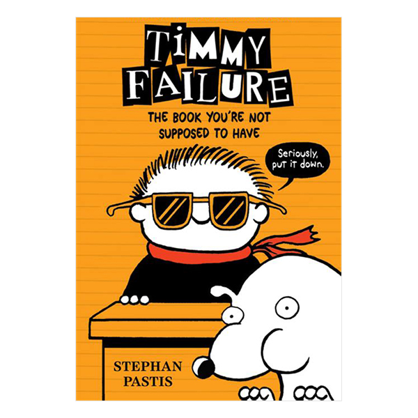 Timmy Failure: The Book You're Not Supposed To Have