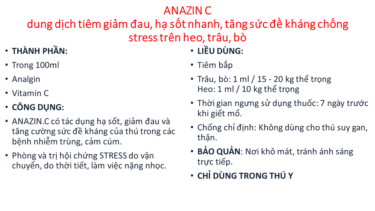 Dung dịch tiêm vô trùng BIO-ANAZIN.C cung cấp vitamin C Hạ sốt, giảm đau, kháng viêm, chống stress trên heo, trâu, bò, dê, cừu, bê, nghé, chó, mèo.