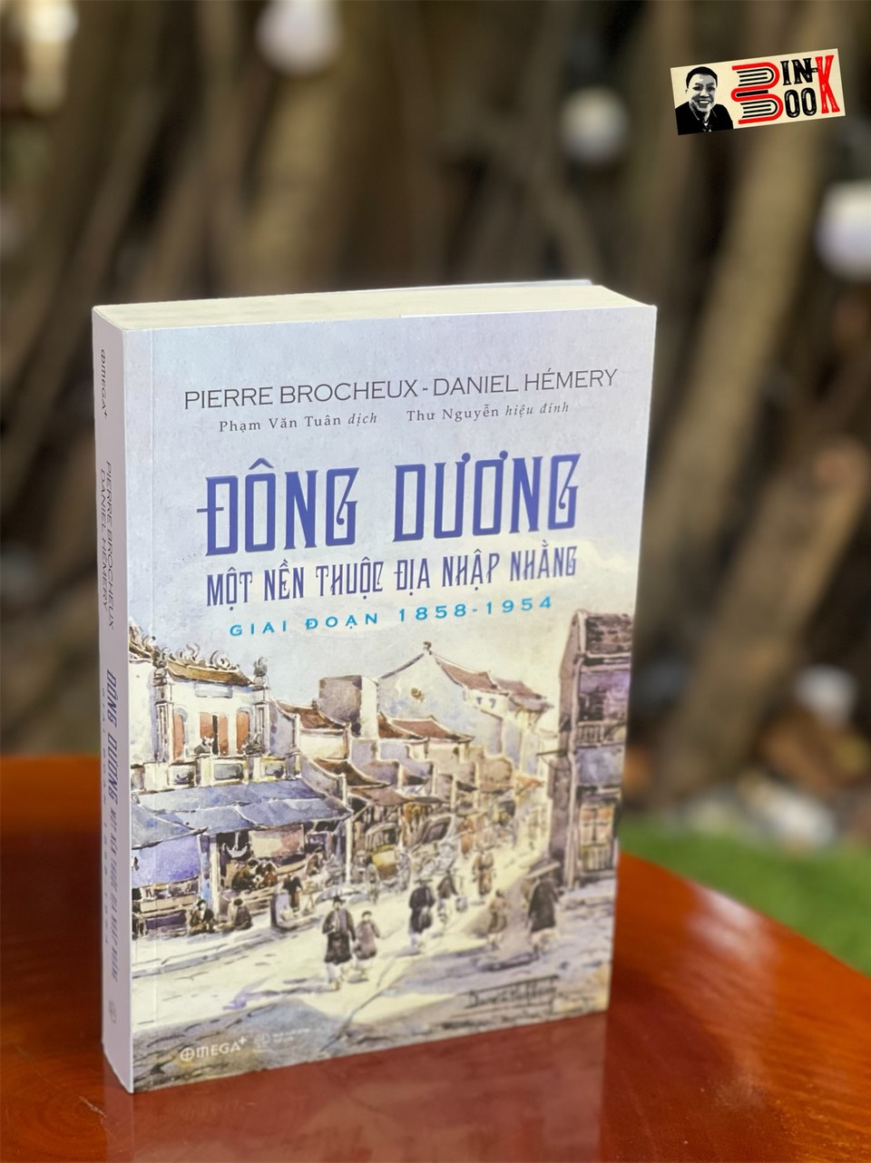 ĐÔNG DƯƠNG: MỘT NỀN THUỘC ĐỊA NHẬP NHẰNG, GIAI ĐOẠN 1858 – 1954 - Pierre Brocheux &amp; Daniel Hémery- Phạm Văn Tuân dịch – Omega Plus– bìa mềm tay gập