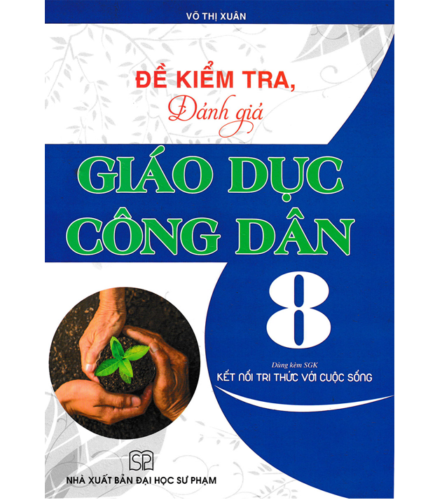 Sách - Đề Kiểm Tra, Đánh Giá Giáo Dục Công Dân 8 (Dùng Kèm SGK Kết Nối Tri Thức Với Cuộc Sống)