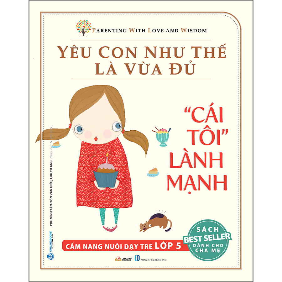 Yêu Con Như Thế Là vừa Đủ: &quot;Cái Tôi Lành Mạnh&quot; (Cẩm Nang Nuôi Dạy Trẻ Lớp 5)