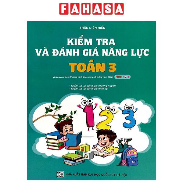 Sách - Kiểm Tra Và Đánh Giá Năng Lực Toán 3 - Học Kỳ 1 (Biên Soạn Theo Chương Trình GDPT 2018)