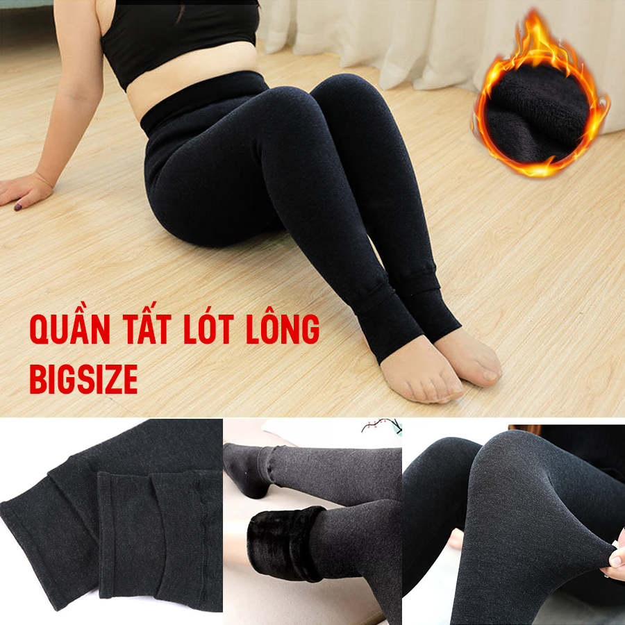 QUẦN TẤT LÓT LÔNG Bigsize Nữ [ 60 - 80kg], Quần giữ nhiệt (Dày 500g) chịu lạnh -10 độ GIẶT MÁY KHÔNG XÙ LÔNG