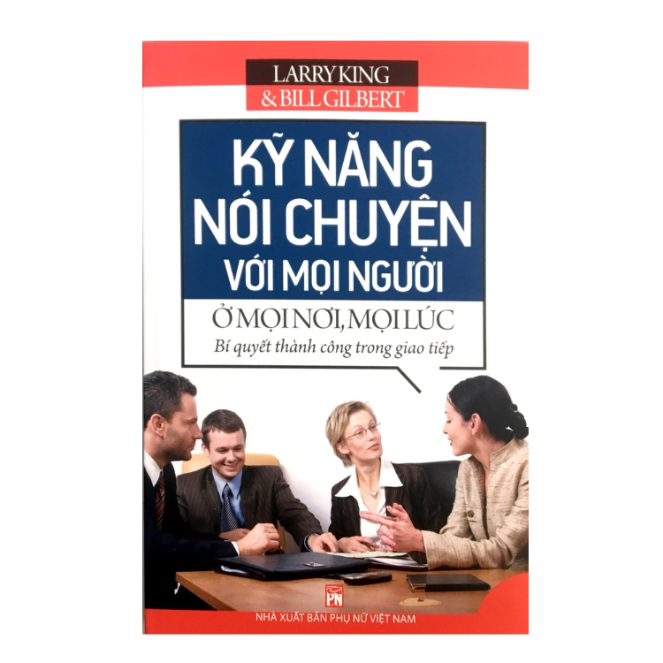 Kỹ Năng Nói Chuyện Với Mọi Người Ở Mọi Nơi, Mọi Lúc