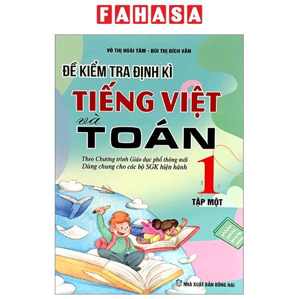 Đề Kiểm Tra Định Kì Tiếng Việt Và Toán 1 - Tập 1 (Theo Chương Trình Giáo Dục Phổ Thông Mới)