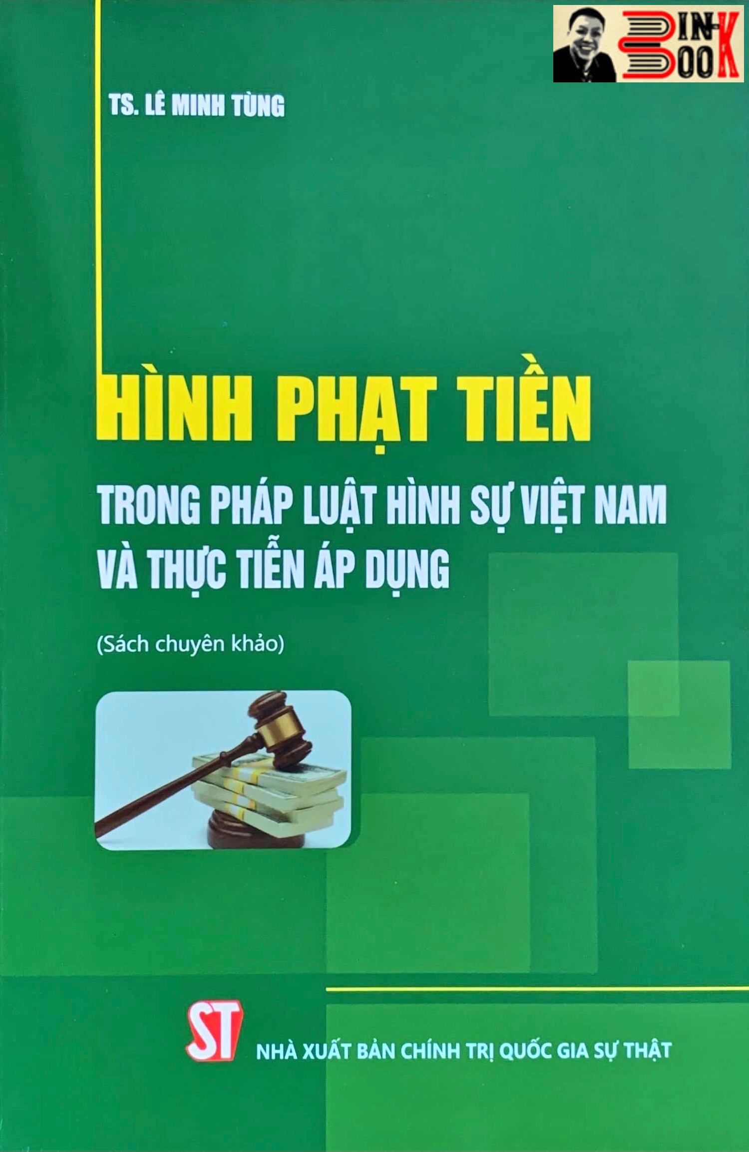 HÌNH PHẠT TIỀN TRONG PHÁP LUẬT H.Ì.N.H S.Ự VIỆT NAM VÀ THỰC TIỄN ÁP DỤNG  - TS. Lê Minh Tùng - NXB Chính trị Quốc gia Sự thật – Bìa mềm