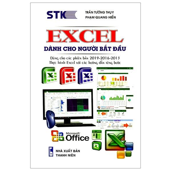 Excel Dành Cho Người Bắt Đầu (Dùng Cho Các Phiên Bản 2019 - 2016 - 2013) Thực Hành Excel Với Các Hướng Dẫn