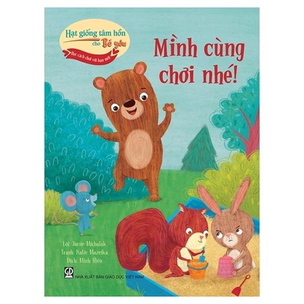 Sách - Hạt Giống Tâm Hồn Cho Bé Yêu - Học Cách Chơi Với Bạn Mới - Mình Cùng Chơi Nhé!