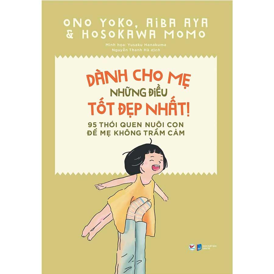 Dành Cho Mẹ Những Điều Tốt Đẹp Nhất! - 95 Thói Quen Nuôi Con Để Mẹ Không Trầm Cảm