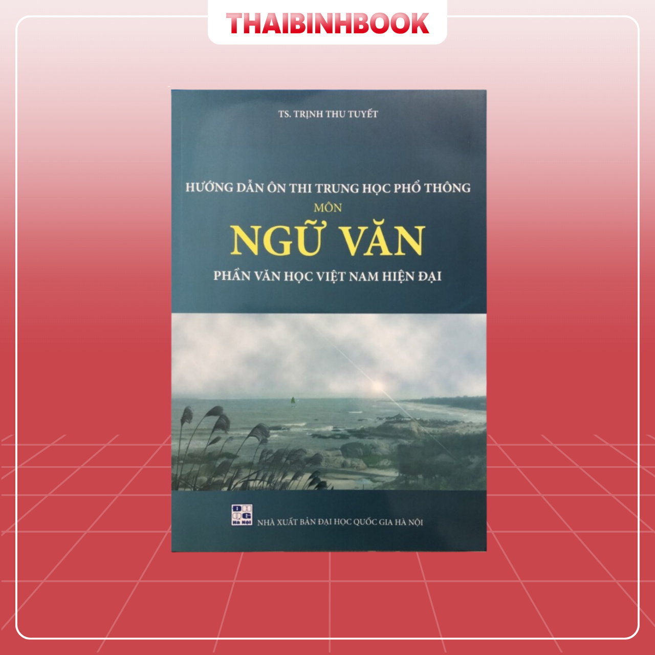 Sách Hướng Dẫn Ôn Thi Trung Học Phổ Thông Môn Ngữ Văn, Phần Văn Học Việt Nam Hiện Đại, cô Trịnh Thu Tuyết