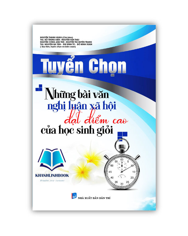 Sách Tuyển Chọn Những Bài Văn Nghị Luận Xã Hội Đạt Điểm Cao Của Học Sinh Giỏi