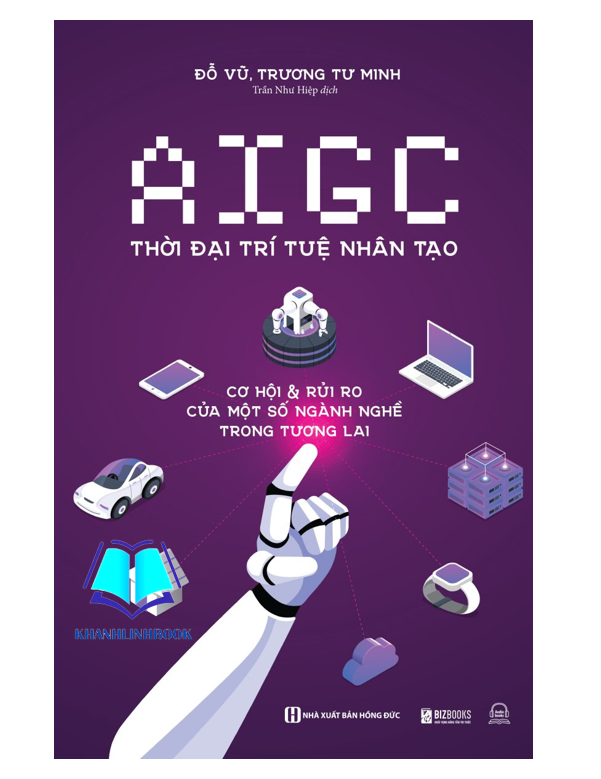 Sách - AIGC Thời đại trí tuệ nhân tạo: Cơ hội và rủi ro của một số ngành nghề trong tương lai (MC)