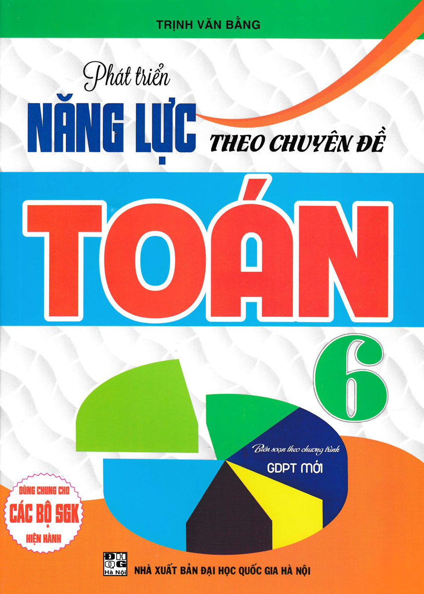 Phát Triển Năng Lực Theo Chuyên Đề Toán 6 - Biên Soạn Theo Chương Trình GDPT Mới( Tr. Văn Bằng)