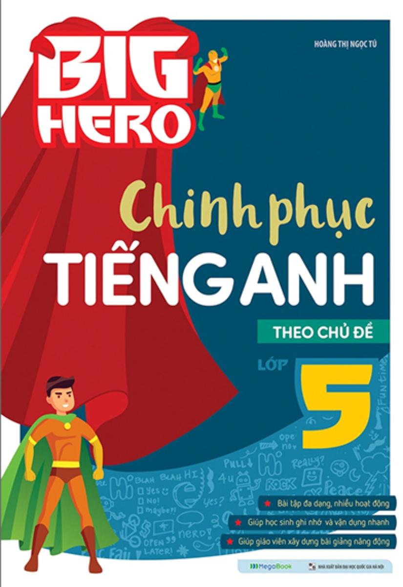 Big Hero Chinh Phục Tiếng Anh Theo Chủ Đề Lớp 5 (MEGABOOK)