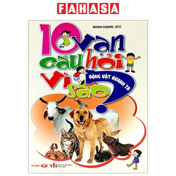 10 Vạn Câu Hỏi Vì Sao - Động Vật Quanh Ta