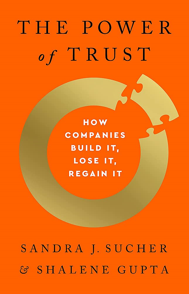 The Power Of Trust: How Companies Build It, Lose It, Regain It