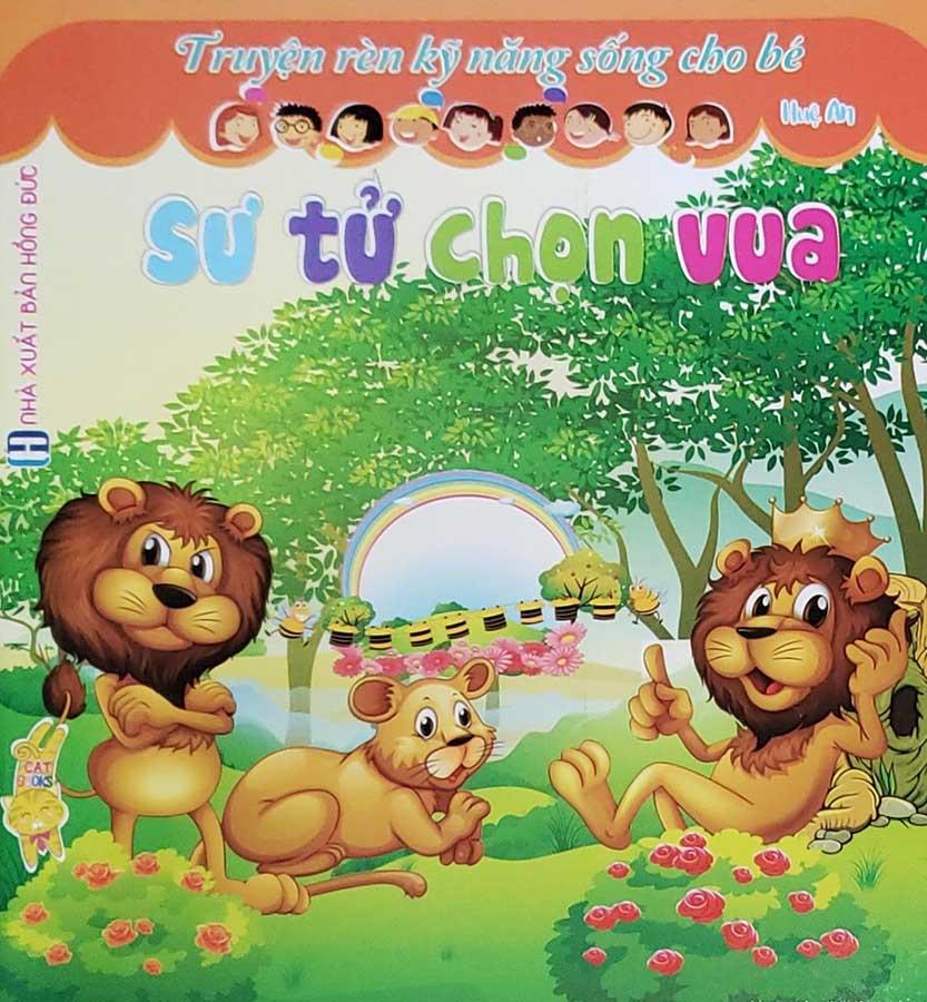 Truyện Rèn Kỹ Năng Sống Cho Bé - Sư Tử Chọn Vua