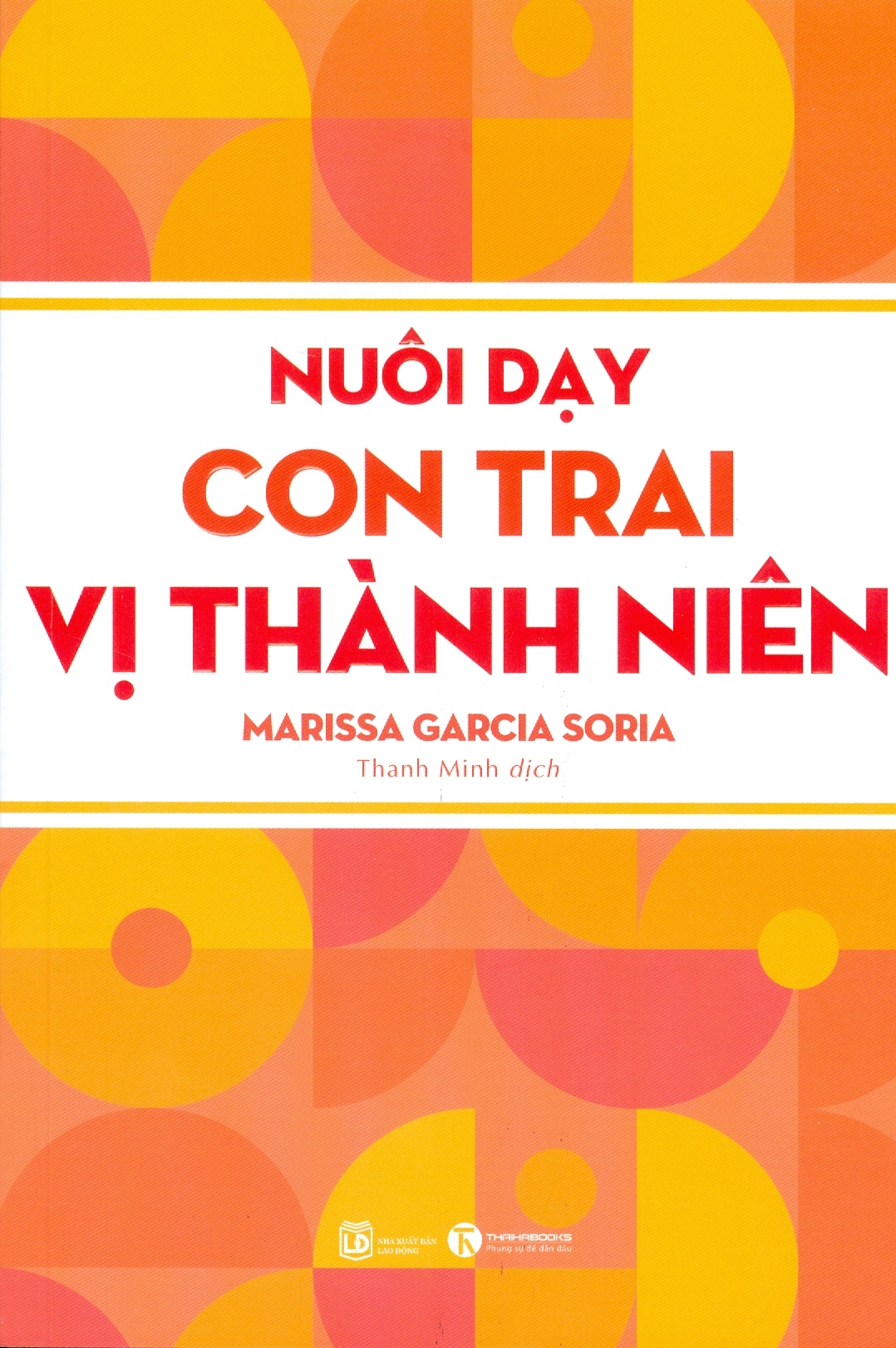 NUÔI DẠY CON TRAI VỊ THÀNH NIÊN  - Christina Trujillo Sieren –Ngô Loan dịch - Thái Hà  - NXB Lao Động