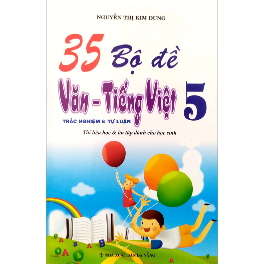 35 Bộ Đề Trắc Nghiệm Tự Luận Văn Tiếng Việt Lớp 5 ( Tái Bản - Bổ Sung)