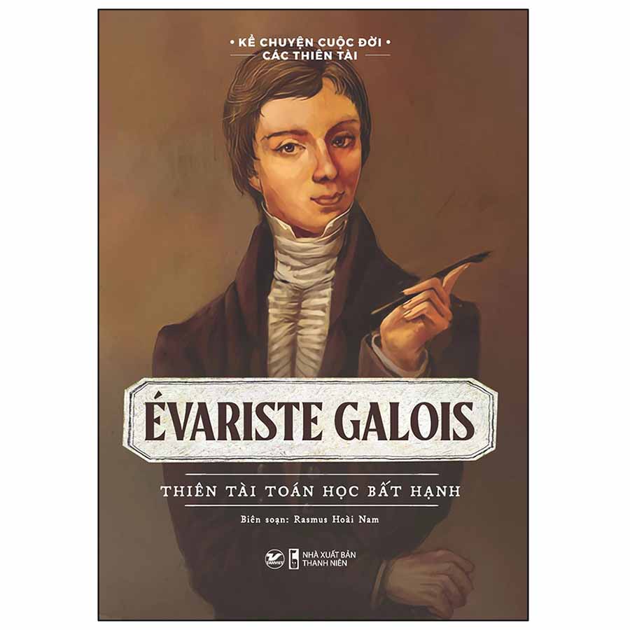 Évariste Galois - Thiên Tài Toán Học Bất Hạnh