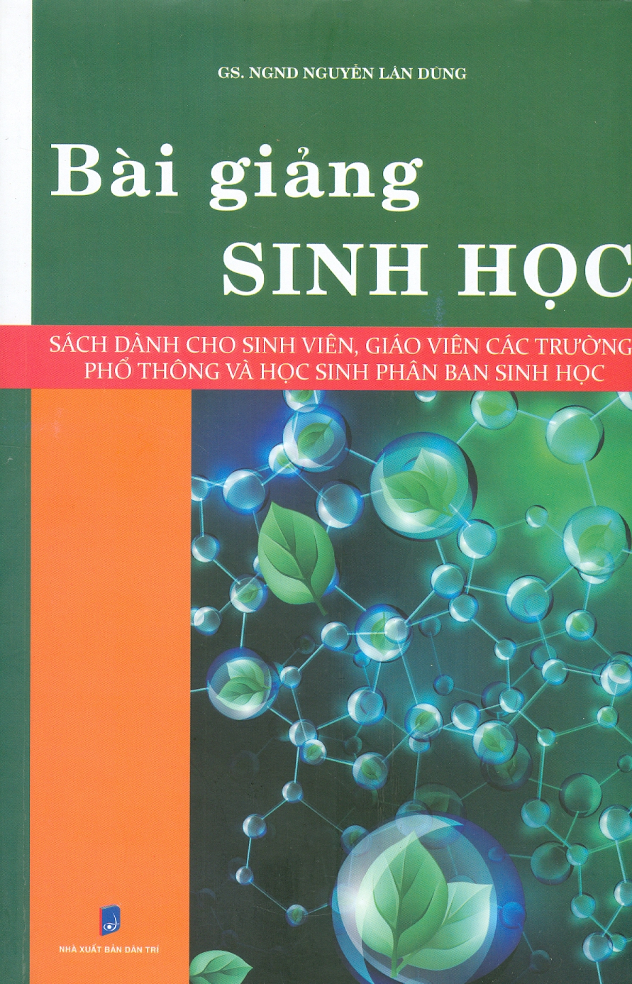 BÀI GIẢNG SINH HỌC – Nguyễn Lân Dũng  - Hanoibooks – NXB Dân Trí