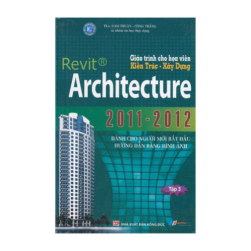 Giáo Trình Cho Họa Viên Kiến Trúc - Xây Dựng Revit Architecture 2011 - 2012 (Tập 3)