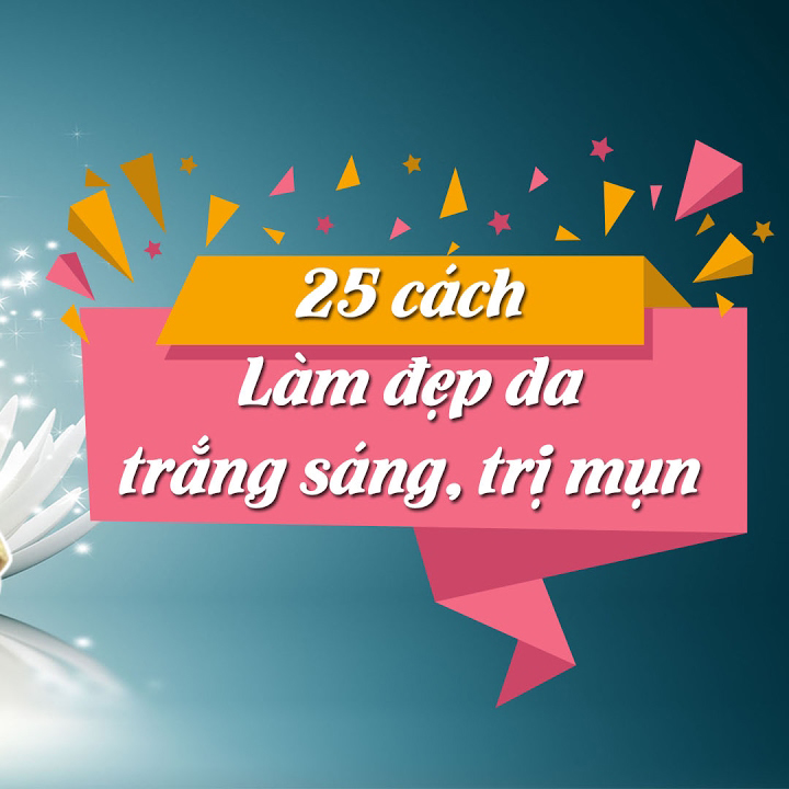 Unica - Khóa Học 25 Cách Làm Đẹp Da, Trắng Sáng, Trị Mụn