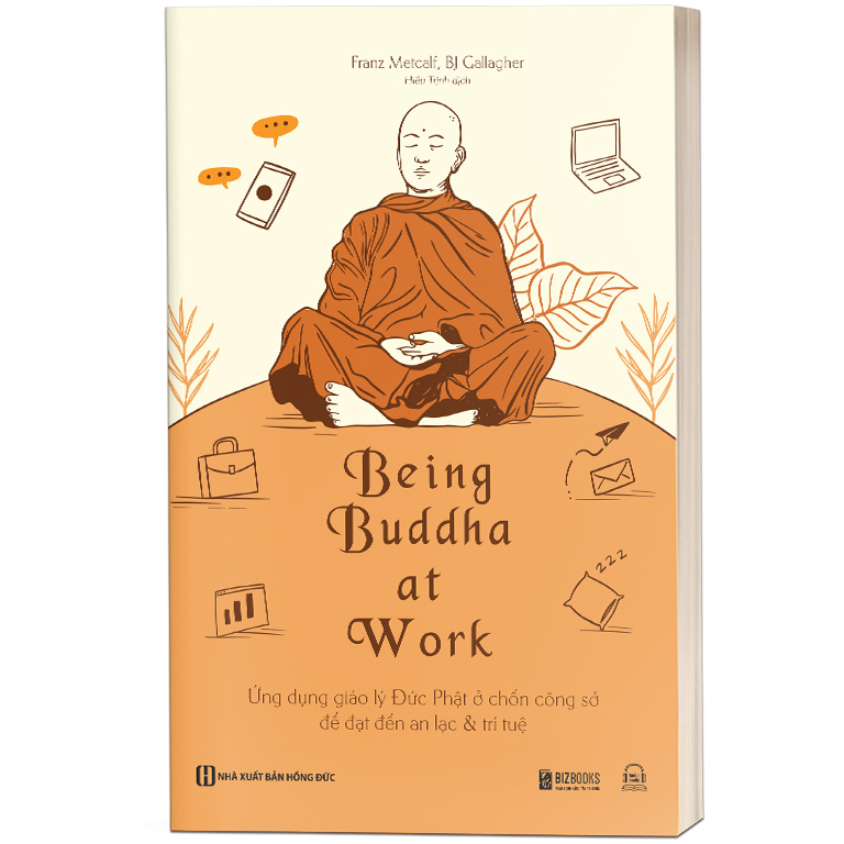 Being Buddha at Work: Ứng dụng giáo lý Đức Phật ở chốn công sở để đạt đến an lạc &amp; trí tuệ