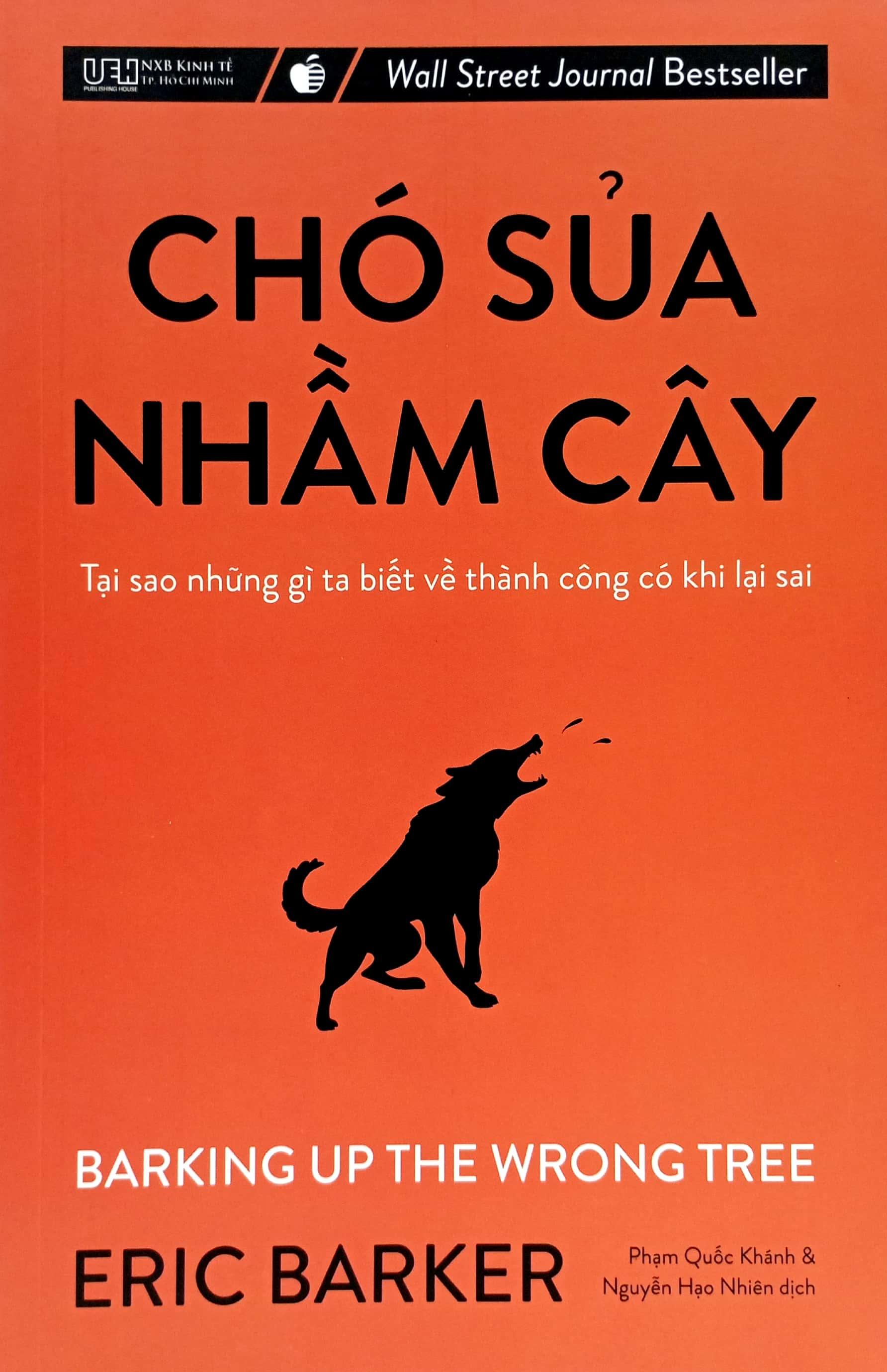 Chó Sủa Nhầm Cây - Tại Sao Những Gì Ta Biết Về Thành Công Có Khi Lại Sai (Tái Bản 2023)