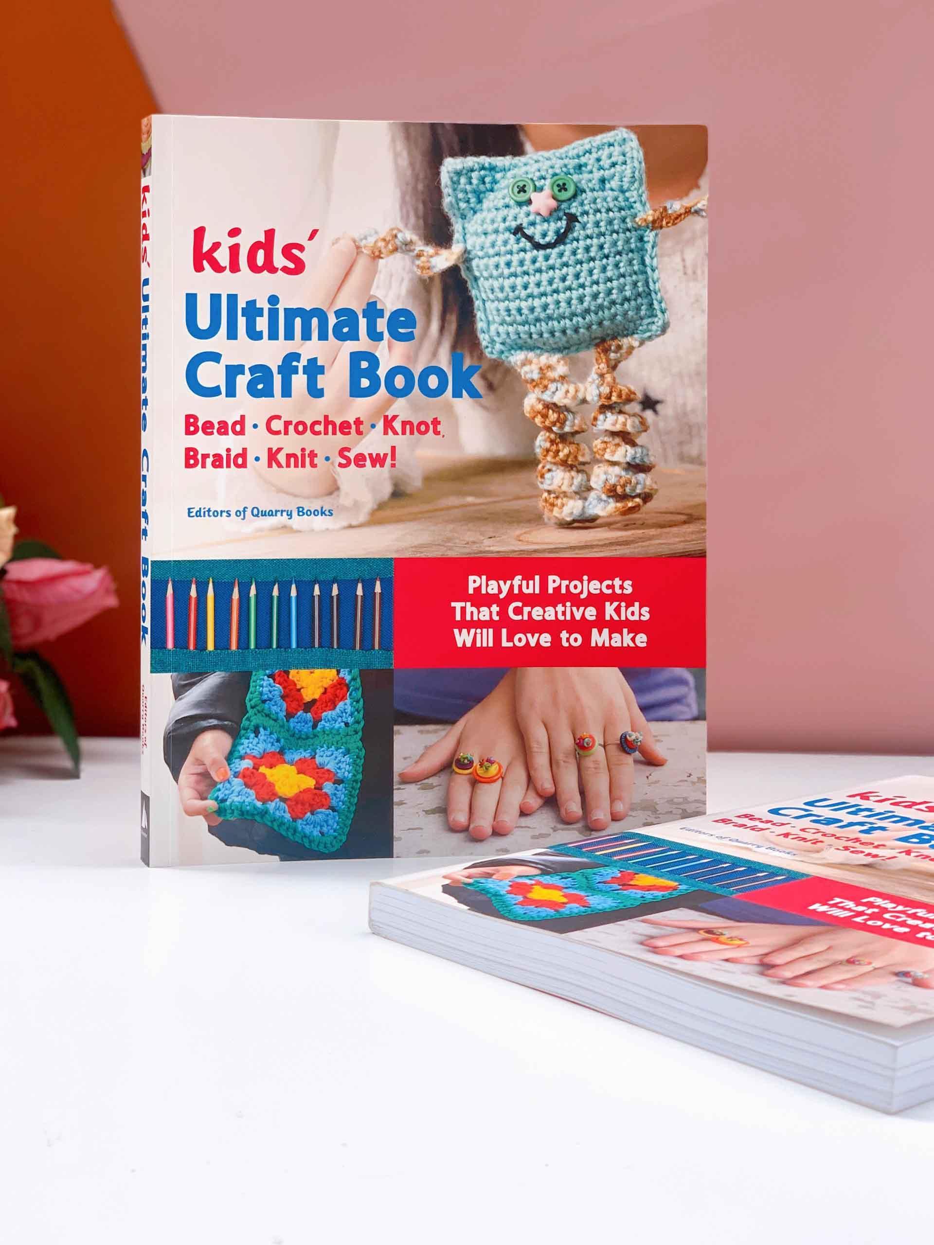 Kids' Ultimate Craft Book : Bead, Crochet, Knot, Braid, Knit, Sew! - Playful Projects That Creative Kids Will Love to Make