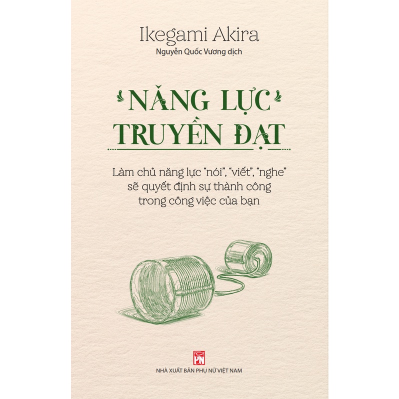 Năng Lực Truyền Đạt – Làm Chủ Năng Lực “Nói”, “Viết”, “Nghe” Sẽ Quyết Định Sự Thành Công Trong Công Việc Của Bạn