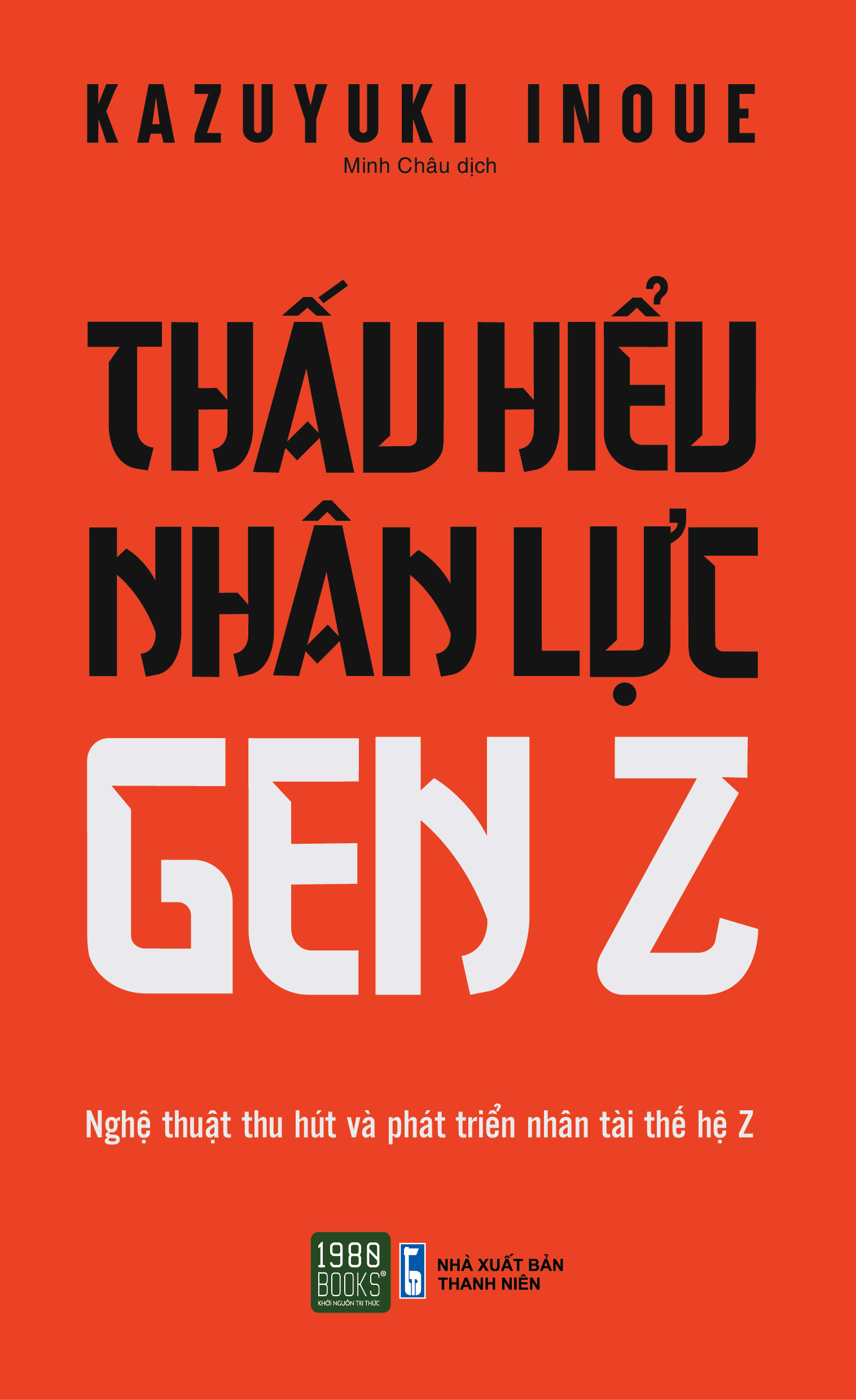 Thấu hiểu nhân lực gen Z - Kazuyuki Inoue (1980 BOOKS HCM)