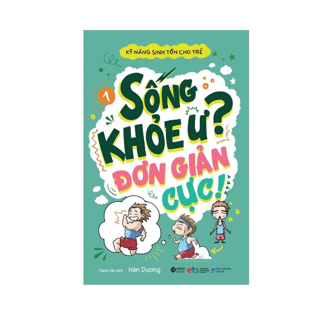 Kỹ Năng Sinh Tồn Cho Trẻ - Tập 1: Sống Khỏe Ư? Đơn Giản Cực! - Bản Quyền