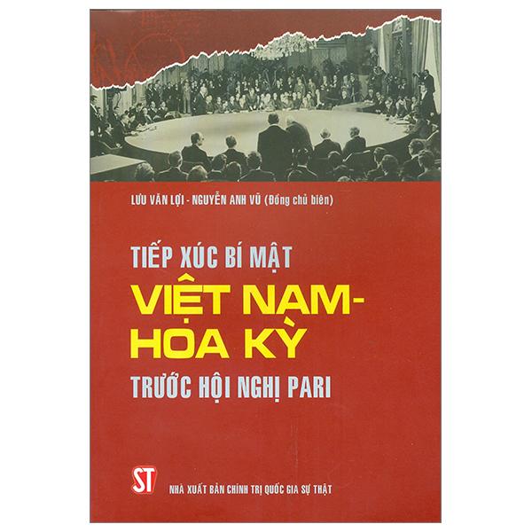Tiếp Xúc Bí Mật Việt Nam - Hoa Kỳ Trước Hội Nghị Pari (Tái Bản 2023)