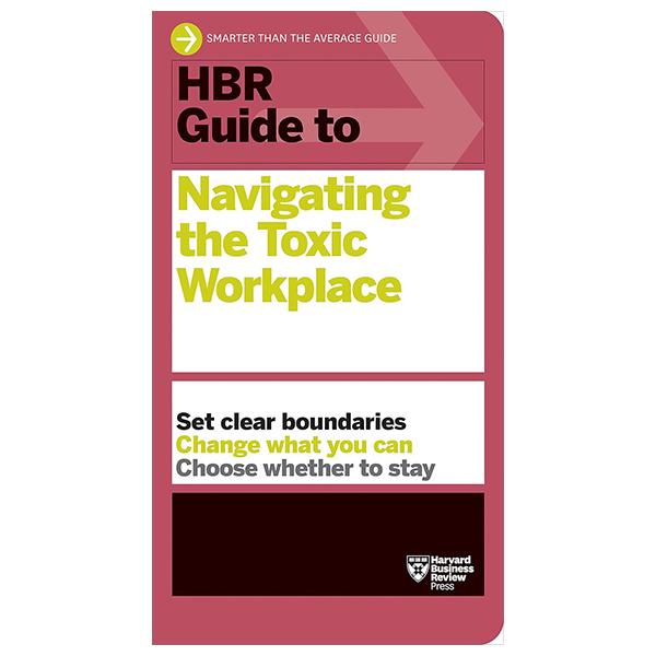 Sách ngoại văn: HBR Guide To Navigating The Toxic Workplace (HBR Guide)