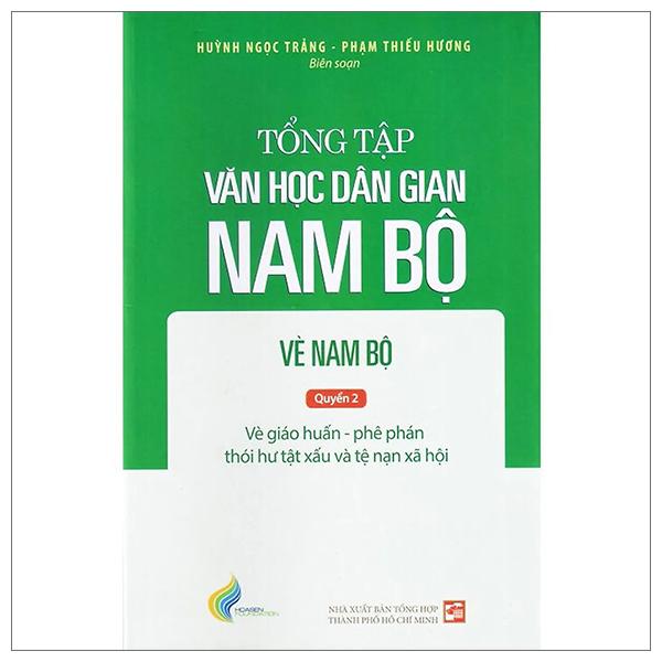 Tổng Tập Văn Học Dân Gian Nam Bộ - Vè Nam Bộ - Quyển 2 Vè Giáo Huấn - Phê Phán Thói Hư Tật Xấu Và Tệ Nạn Xã Hội