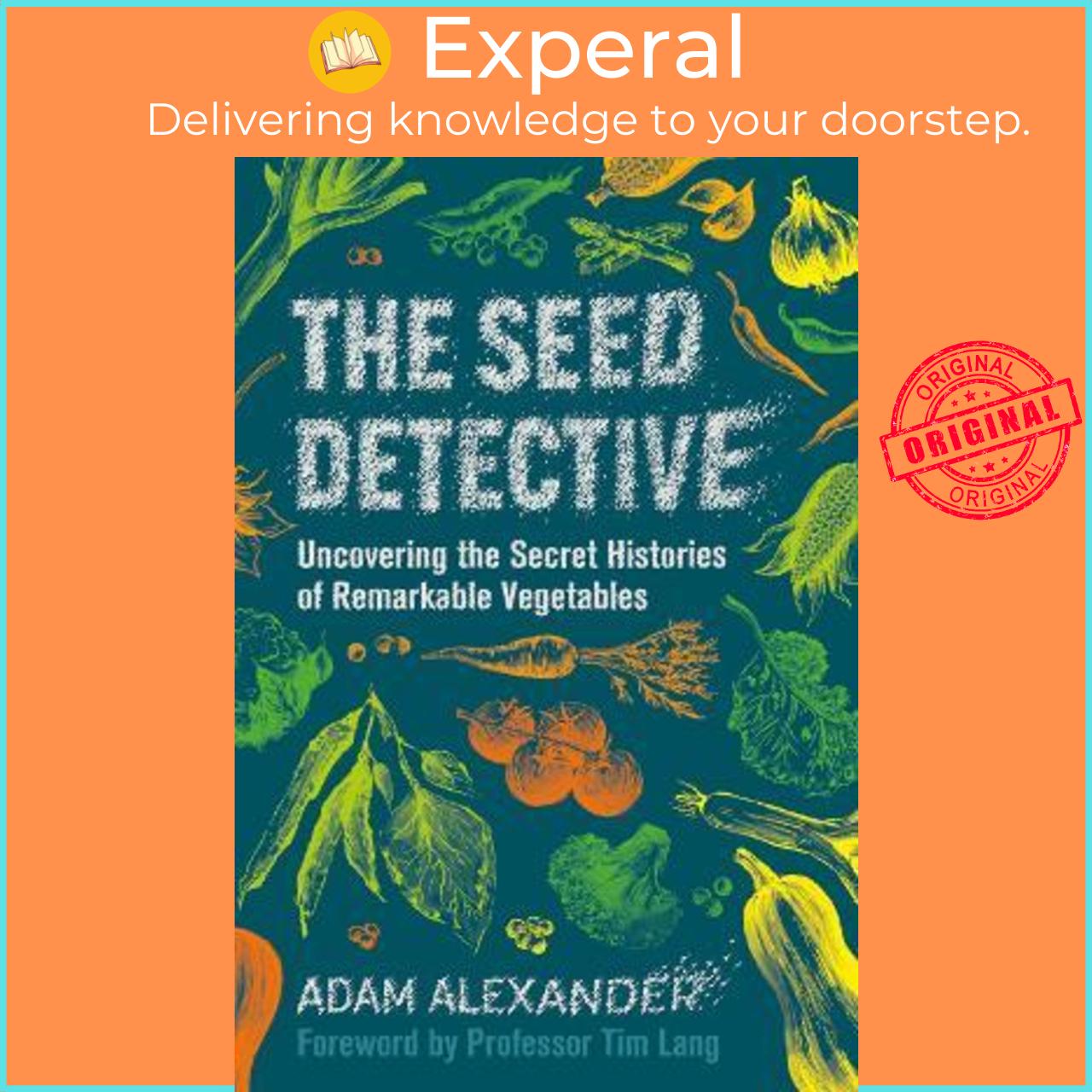 Sách - The Seed Detective : Uncovering the Secret Histories of Remarkable Vege by Adam Alexander