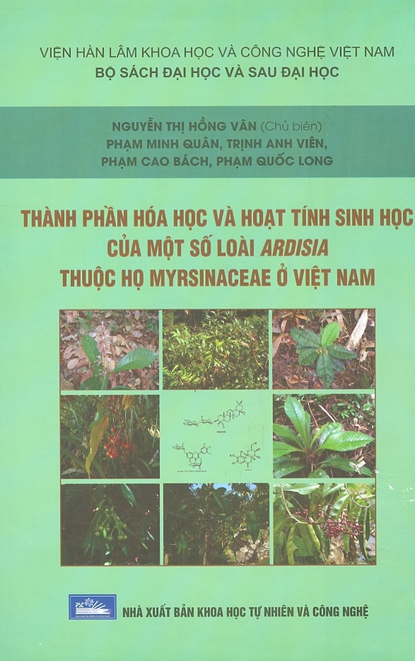 Thành Phần Hóa Học Và Hoạt Tính Sinh Học Của Một Số Loài Ardisia Thuộc Họ Myrsinaceae Ở Việt Nam (Bìa cứng)