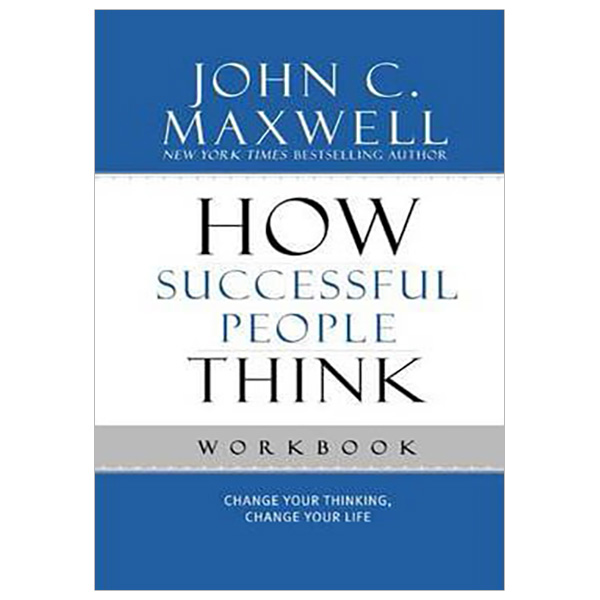 How Successful People Think Workbook: Change Your Thinking, Change Your Life