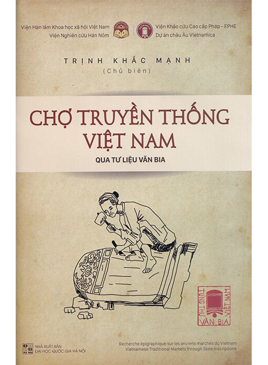 Tùng Thư Văn Bia Việt Nam - Tập 1: Chợ Truyền Thống Việt Nam Qua Tư Liệu Văn Bia