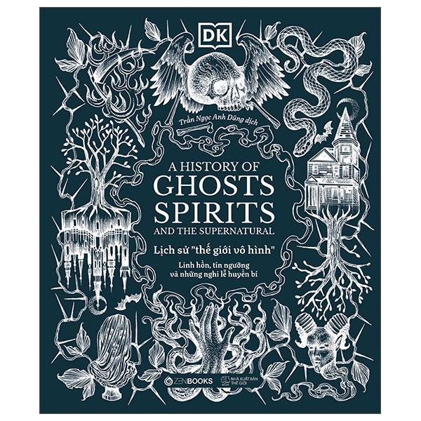 Sách - A History of Ghosts, Spirits and the Supernatural - Lịch Sử Thế Giới Vô Hình - Linh Hồn, Tín Ngưỡng Và Những Nghi Lễ Huyền Bí - Bìa Cứng