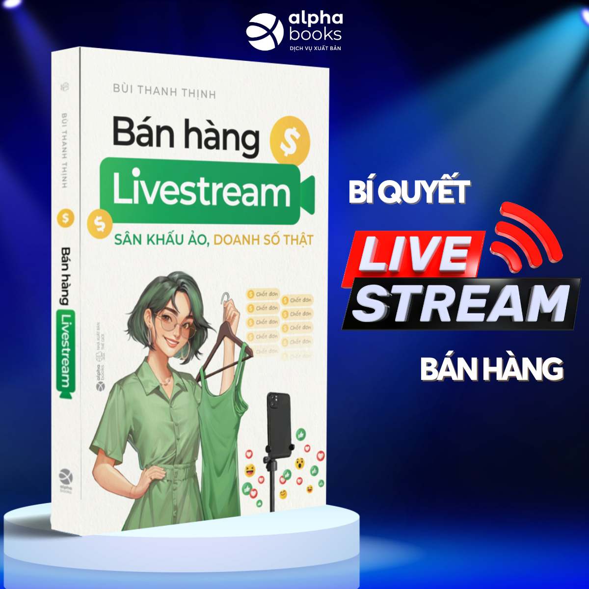 BÁN HÀNG LIVESTREAM - Sân Khấu Ảo, Doanh Số Thật - Bùi Thanh Thịnh (bìa mềm)