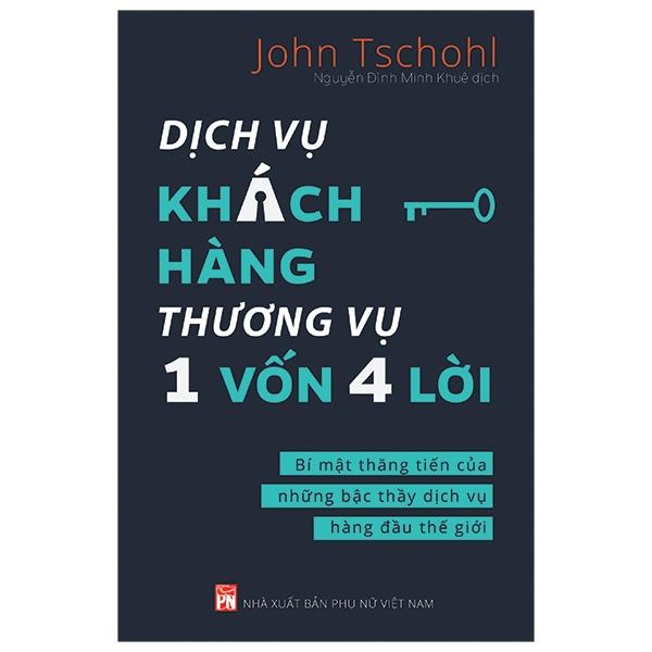 Sách Dịch Vụ Khách Hàng Thương Vụ 1 Vốn 4 Lời - Bí Mật Thăng Tiến Của Những Bậc Thầy Dịch Vụ Hàng Đầu Thế Giới