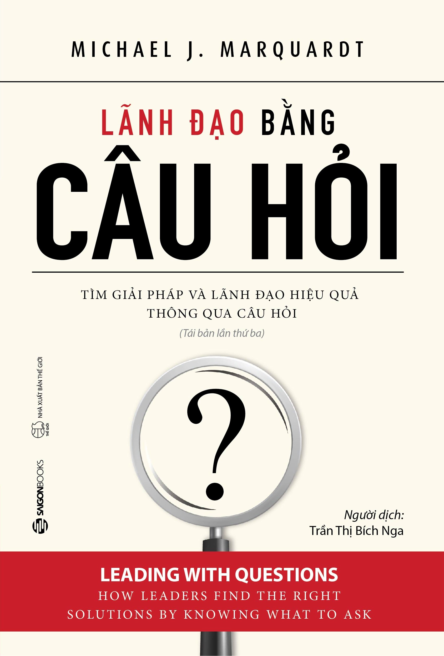 Lãnh Đạo Bằng Câu Hỏi (Tái Bản 2022) - Michael J Marquardt