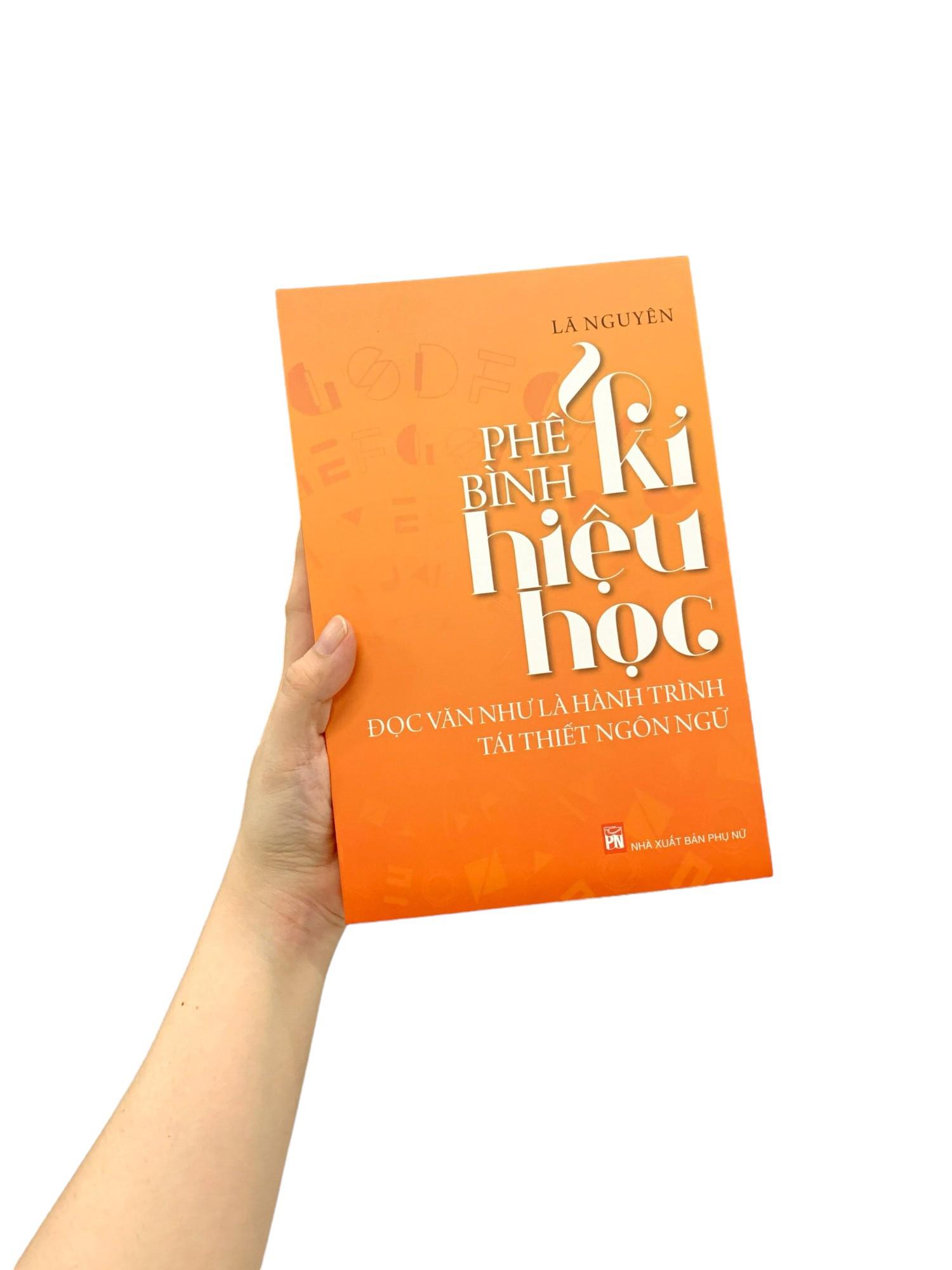 Phê Bình Kí Hiệu Học - Đọc Văn Như Là Hành Trình Tái Thiết Ngôn Ngữ (Tái Bản 2019)